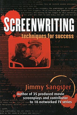 Screenwriting: Techniques for Success - Sangster, Jimmy, and Reynolds & Hearn (Creator)