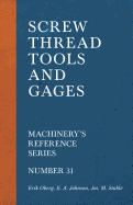 Screw Thread Tools and Gages - Machinery's Reference Series - Number 31