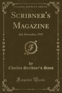 Scribner's Magazine: July December, 1915 (Classic Reprint)