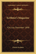 Scribner's Magazine: V24, July-December 1898