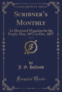 Scribner's Monthly, Vol. 14: An Illustrated Magazine for the People; May, 1877, to Oct., 1877 (Classic Reprint)