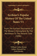 Scribner's Popular History of the United States V1: From the Earliest Discoveries of the Western Hemisphere by the Northmen to the Present Time (1896)