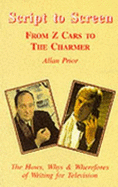 Script to Screen: From "z Cars" to "the Charmer" - Prior, Allan