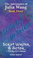 Script Writer & Actor: Your life's show