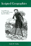 Scripted Geographies: Travel Writing by Nineteenth-Century Spanish Authors - Nunley, Gayle