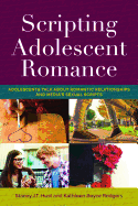 Scripting Adolescent Romance: Adolescents Talk about Romantic Relationships and Media's Sexual Scripts