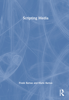 Scripting Media - Barnas, Frank, and Barnas, Marie