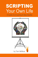 Scripting Your Own Life: A Guide to Creating a New Reality