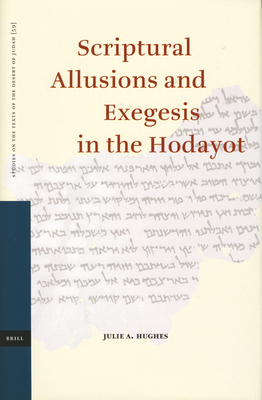 Scriptural Allusions and Exegesis in the Hodayot - Hughes, Julie