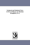 Scriptural and Statistical Views in Favor of Slavery, by Thornton Stringfellow, D. D.