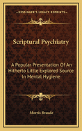 Scriptural Psychiatry: A Popular Presentation of an Hitherto Little Explored Source in Mental Hygiene