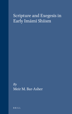 Scripture and Exegesis in Early Im m  Shiism - Bar-Asher, Meir M