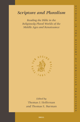 Scripture and Pluralism: Reading the Bible in the Religiously Plural Worlds of the Middle Ages and Renaissance - Heffernan, Thomas, and Burman, Thomas E