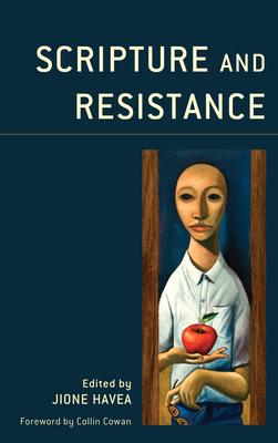 Scripture and Resistance - Havea, Jione (Contributions by), and Cowan, Collin (Foreword by), and Adams, Graham J. (Contributions by)