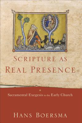 Scripture as Real Presence: Sacramental Exegesis in the Early Church - Boersma, Hans