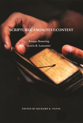 Scripture: Canon: : Text: Context: Essays Honoring Lewis R. Lancaster - Payne, Richard K, PhD (Editor)