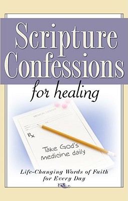 Scripture Confessions for Healing: Life-Changing Words of Faith for Every Day - Harrison House