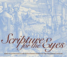 Scripture for the Eyes: Bible Illustration in Netherlandish Prints of the Sixteenth Century - Michael C Carlos Museum