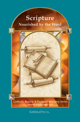 Scripture: Nourished by the Word - Ralph, Margaret Nutting, and Walters, Thomas P, PhD (Editor)