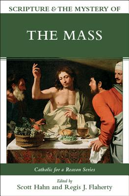 Scripture & the Mystery of the Mass - Sri, Edward, and Hahn, Scott (Editor), and Nash, Thomas