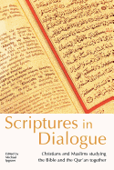 Scriptures in Dialogue: Christians and Muslims Studying the Bible and the Qur'an Together