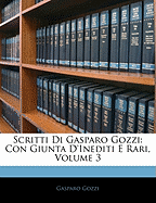 Scritti Di Gasparo Gozzi: Con Giunta D'Inediti E Rari, Volume 3