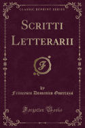 Scritti Letterarii (Classic Reprint)