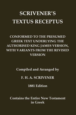 Scrivener's Textus Receptus of 1881: Beza's Textus Receptus conformed to the text of the Authorised King James Version - Beza, and Scrivener, Fredric H a (Compiled by)