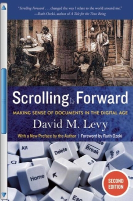 Scrolling Forward: Making Sense of Documents in the Digital Age - Levy, David M, Professor, and Ozeki, Ruth (Foreword by)