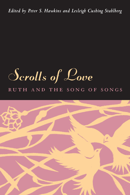 Scrolls of Love: Ruth and the Song of Songs - Hawkins, Peter S (Editor), and Stahlberg, Lesleigh Cushing (Editor)