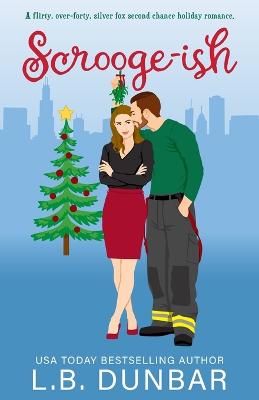 Scrooge-ish: a second chance holiday romance - Dunbar, L B