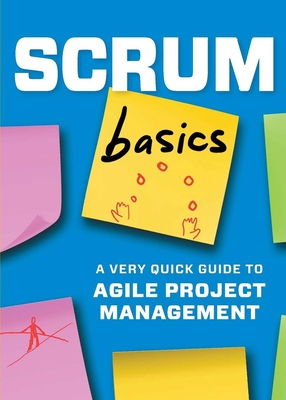 Scrum Basics: A Very Quick Guide to Agile Project Management - Press, Tycho (Creator)