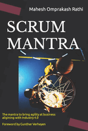 Scrum Mantra: The Mantra to bring agility at business aligning with Industry 4.0 500+ Self-assessment Quizzical Forewords by Gunther Verheyen and Akbar Basha