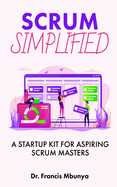 Scrum Simplified: A Startup Kit for Aspiring Scrum Masters