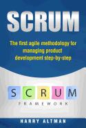 Scrum: The First Agile Methodology for Managing Product Development Step-By-Step