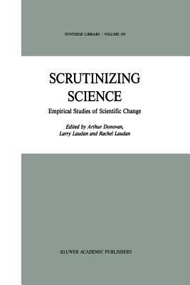 Scrutinizing Science: Empirical Studies of Scientific Change - Donovan, A (Editor), and Laudan, R (Editor)
