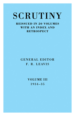 Scrutiny: A Quarterly Review Vol. 3 1934-35 - F R Leavis (Editor), and Leavis, F R (Editor), and F R, Leavis (Editor)