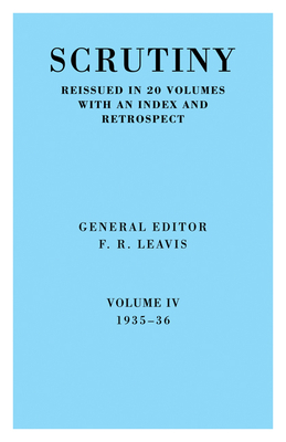 Scrutiny: A Quarterly Review Vol. 4 1935-36 - F R Leavis (Editor), and Leavis, F R (Editor), and F R, Leavis (Editor)