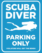 Scuba Diver Parking Only - Violators Will Get the Bends: Gift for Scuba Diver or Ocean Lover - Scuba Diving Journal or School Composition Book with Funny Saying - Blank Lined College Ruled Notebook