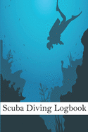 Scuba Diving Logbook: Diving Log Book For Beginners And Experienced Divers - 120 Pages - 6"x9"