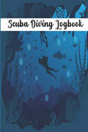Scuba Diving Logbook: Diving Log Book For Beginners And Experienced Divers - 120 Pages - 6"x9"