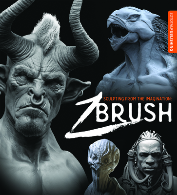 Sculpting from the Imagination: Zbrush - 3DTotal Publishing (Editor)