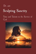 Sculpting Sanctity: Time and Talents in the Service of God