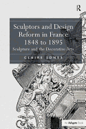 Sculptors and Design Reform in France, 1848 to 1895: Sculpture and the Decorative Arts