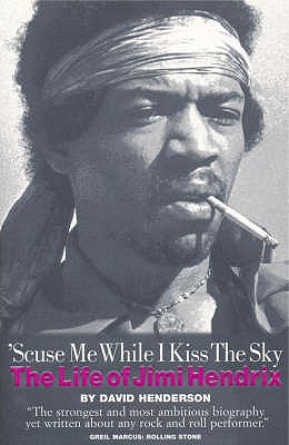 'Scuse Me While I Kiss The Sky: The Life of Jimi Hendrix - Henderson, David