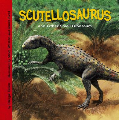 Scutellosaurus and Other Small Dinosaurs - Dixon, Dougal