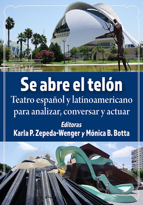 Se Abre El Telon: Teatro Espanol Y Latinoamericano Para Analizar, Conversar Y Actuar - Zepeda-Wenger, Karla P (Editor), and Botta, M?nica B (Editor)