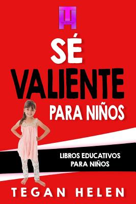 Se Valiente Para Ninos: Libros Educativos Para Ninos - Helen, Tegan