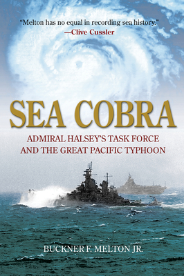 Sea Cobra: Admiral Halsey's Task Force and the Great Pacific Typhoon - Melton, Buckner F