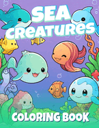 Sea Creatures Coloring Book: 30+ Ocean Animals Coloring Pages of Fun and Creative Underwater Sea Life for Kids (Jelly Fish, Sharks, Dolphins, Sea Turtles, & Many More)